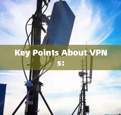 Key Points About VPNs: Key Points About VPNs: