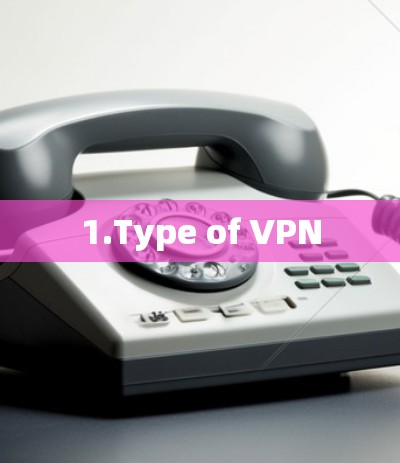 1.Type of VPN