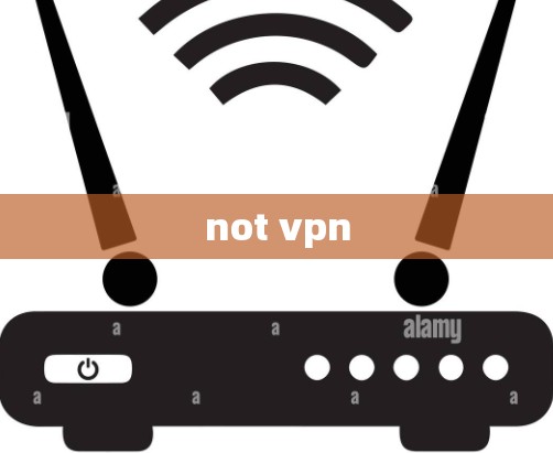 not vpn